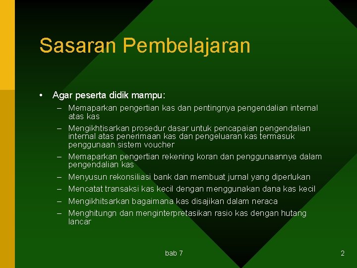 Sasaran Pembelajaran • Agar peserta didik mampu: – Memaparkan pengertian kas dan pentingnya pengendalian