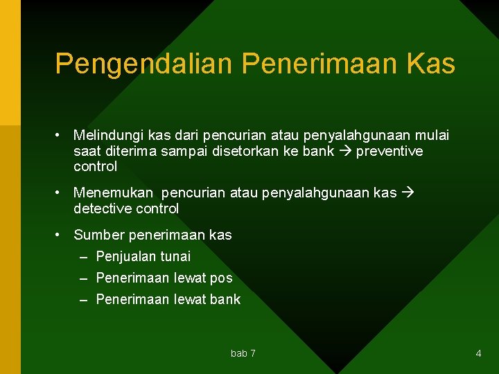 Pengendalian Penerimaan Kas • Melindungi kas dari pencurian atau penyalahgunaan mulai saat diterima sampai