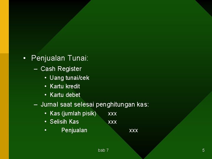  • Penjualan Tunai: – Cash Register • Uang tunai/cek • Kartu kredit •
