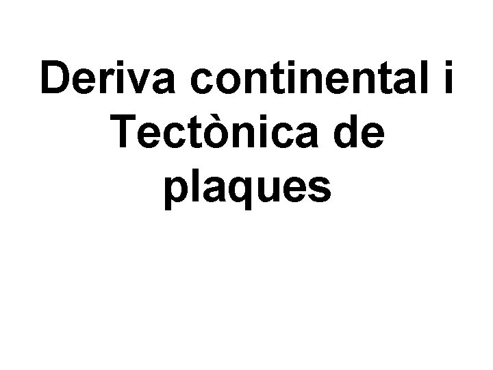 Deriva continental i Tectònica de plaques 