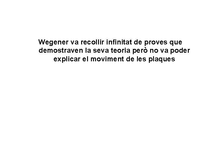 Wegener va recollir infinitat de proves que demostraven la seva teoria però no va