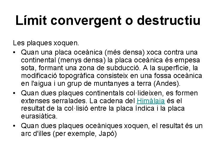 Límit convergent o destructiu Les plaques xoquen. • Quan una placa oceànica (més densa)