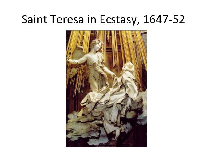 Saint Teresa in Ecstasy, 1647 -52 