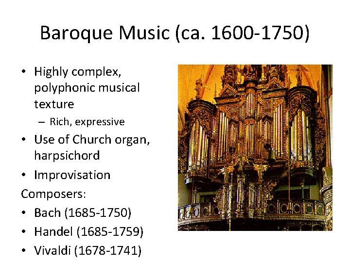 Baroque Music (ca. 1600 -1750) • Highly complex, polyphonic musical texture – Rich, expressive