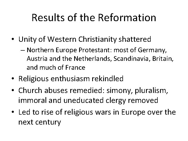 Results of the Reformation • Unity of Western Christianity shattered – Northern Europe Protestant: