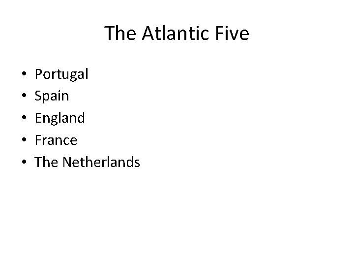 The Atlantic Five • • • Portugal Spain England France The Netherlands 