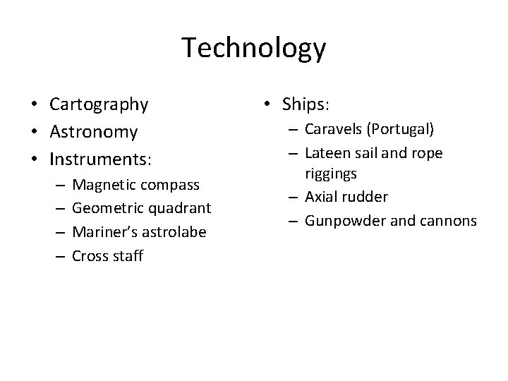 Technology • Cartography • Astronomy • Instruments: – – Magnetic compass Geometric quadrant Mariner’s