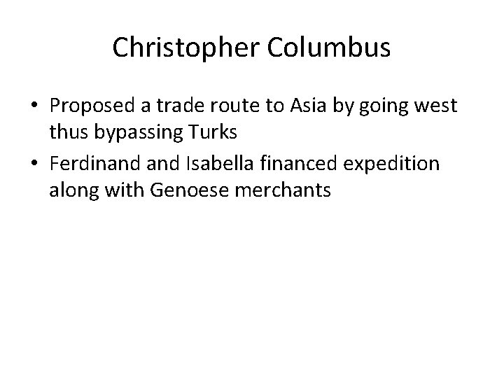 Christopher Columbus • Proposed a trade route to Asia by going west thus bypassing