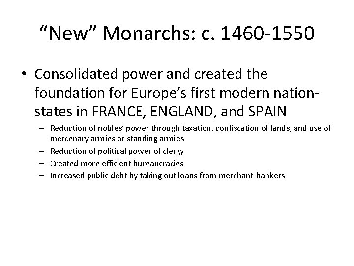 “New” Monarchs: c. 1460 -1550 • Consolidated power and created the foundation for Europe’s
