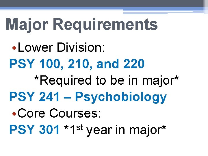 Major Requirements • Lower Division: PSY 100, 210, and 220 *Required to be in