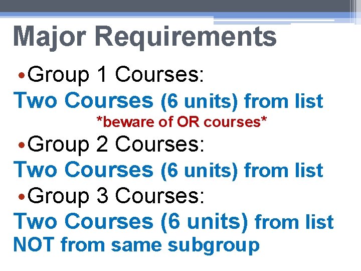 Major Requirements • Group 1 Courses: Two Courses (6 units) from list *beware of