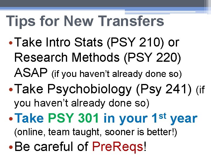Tips for New Transfers • Take Intro Stats (PSY 210) or Research Methods (PSY