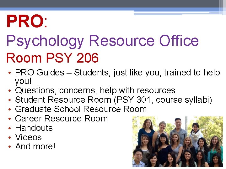 PRO: Psychology Resource Office Room PSY 206 • PRO Guides – Students, just like