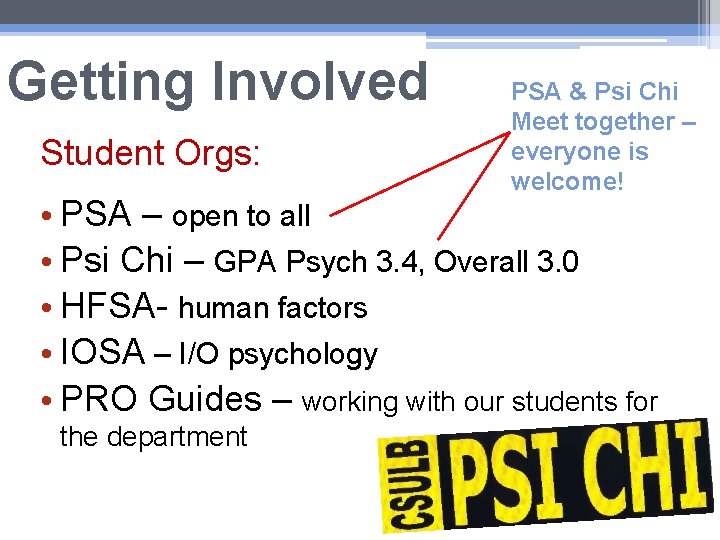 Getting Involved Student Orgs: PSA & Psi Chi Meet together – everyone is welcome! Getting Involved Student Orgs: PSA & Psi Chi Meet together – everyone is welcome!