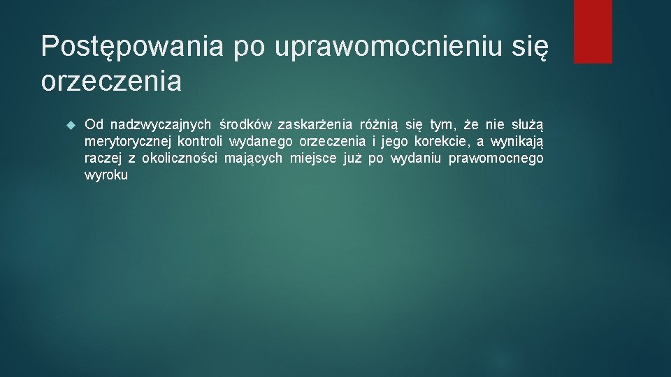 Postępowania po uprawomocnieniu się orzeczenia Od nadzwyczajnych środków zaskarżenia różnią się tym, że nie