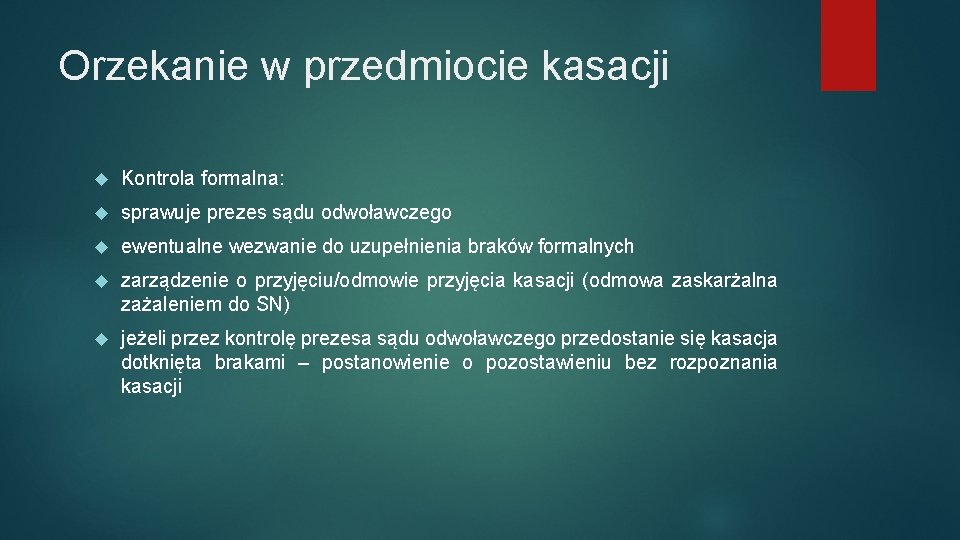 Orzekanie w przedmiocie kasacji Kontrola formalna: sprawuje prezes sądu odwoławczego ewentualne wezwanie do uzupełnienia