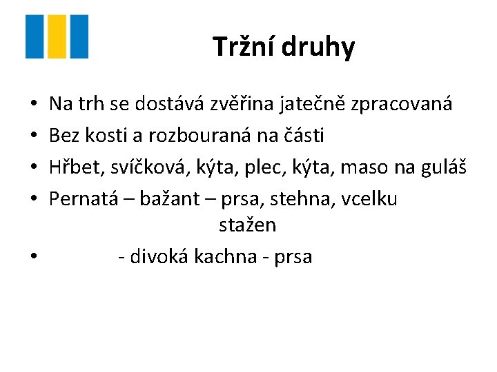 Tržní druhy Na trh se dostává zvěřina jatečně zpracovaná Bez kosti a rozbouraná na