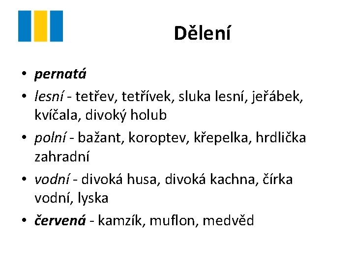 Dělení • pernatá • lesní - tetřev, tetřívek, sluka lesní, jeřábek, kvíčala, divoký holub