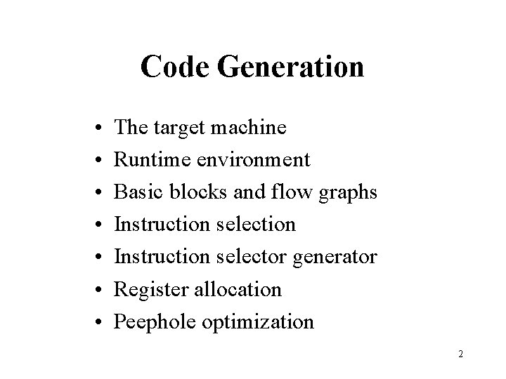 Code Generation • • The target machine Runtime environment Basic blocks and flow graphs