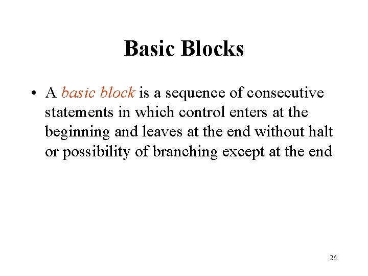 Basic Blocks • A basic block is a sequence of consecutive statements in which