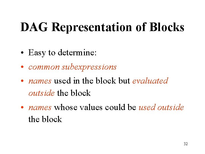 DAG Representation of Blocks • Easy to determine: • common subexpressions • names used