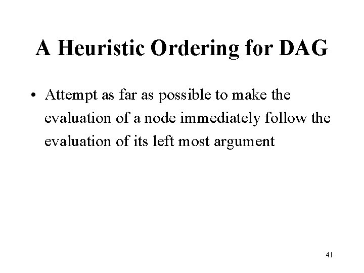 A Heuristic Ordering for DAG • Attempt as far as possible to make the