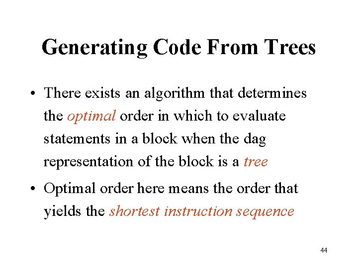 Generating Code From Trees • There exists an algorithm that determines the optimal order