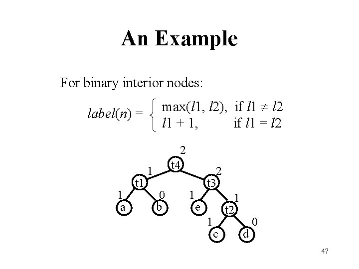 An Example For binary interior nodes: max(l 1, l 2), if l 1 l