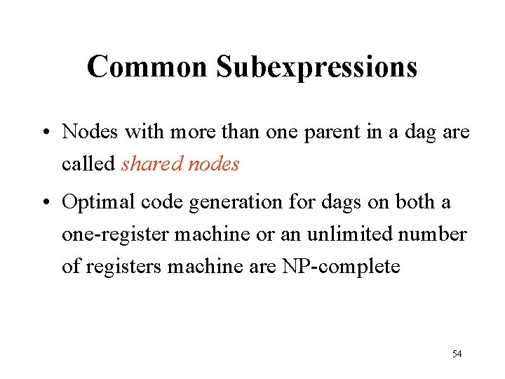 Common Subexpressions • Nodes with more than one parent in a dag are called