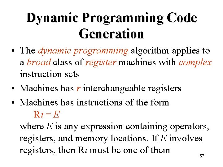 Dynamic Programming Code Generation • The dynamic programming algorithm applies to a broad class