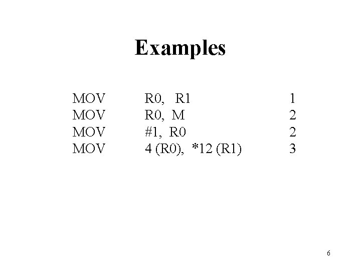 Examples MOV MOV R 0, R 1 R 0, M #1, R 0 4