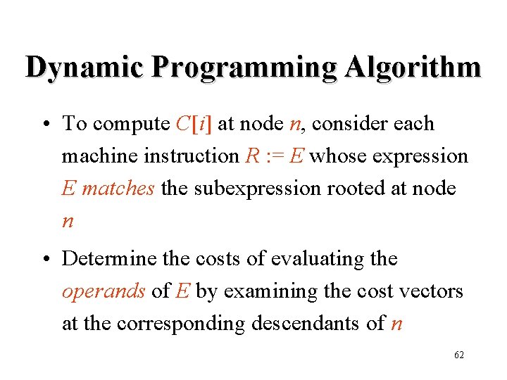 Dynamic Programming Algorithm • To compute C[i] at node n, consider each machine instruction