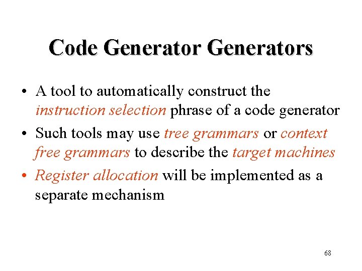 Code Generators • A tool to automatically construct the instruction selection phrase of a