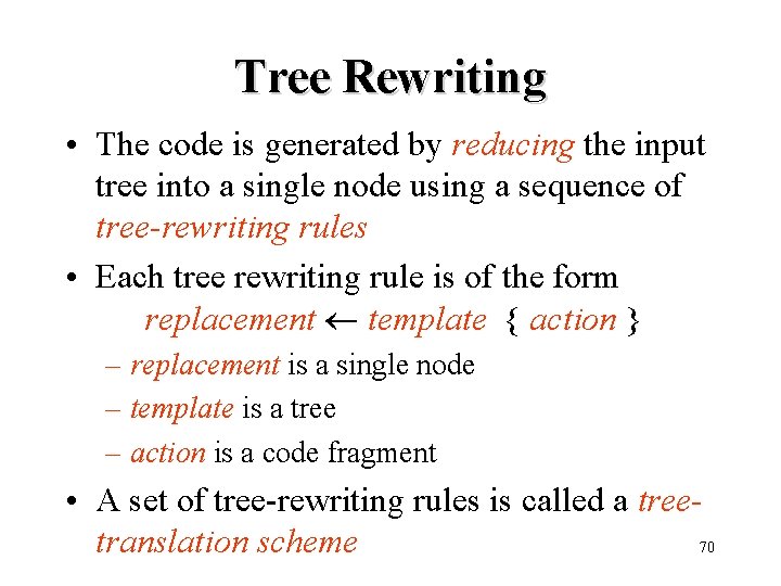 Tree Rewriting • The code is generated by reducing the input tree into a