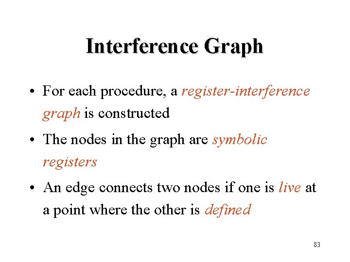 Interference Graph • For each procedure, a register-interference graph is constructed • The nodes