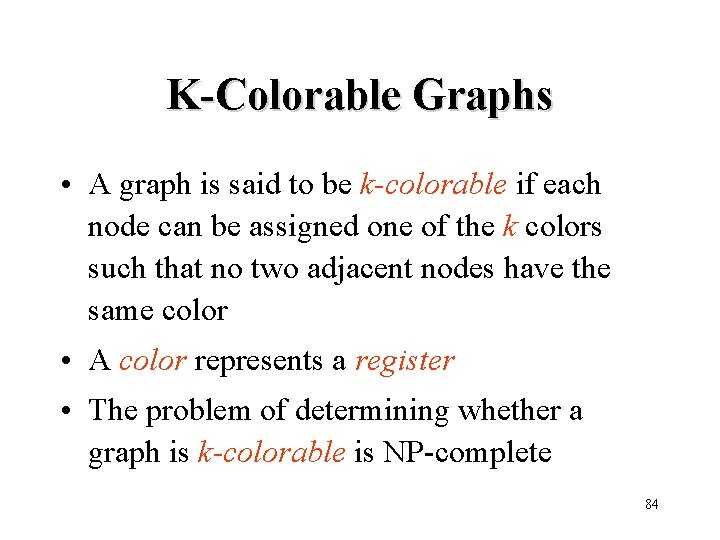 K-Colorable Graphs • A graph is said to be k-colorable if each node can