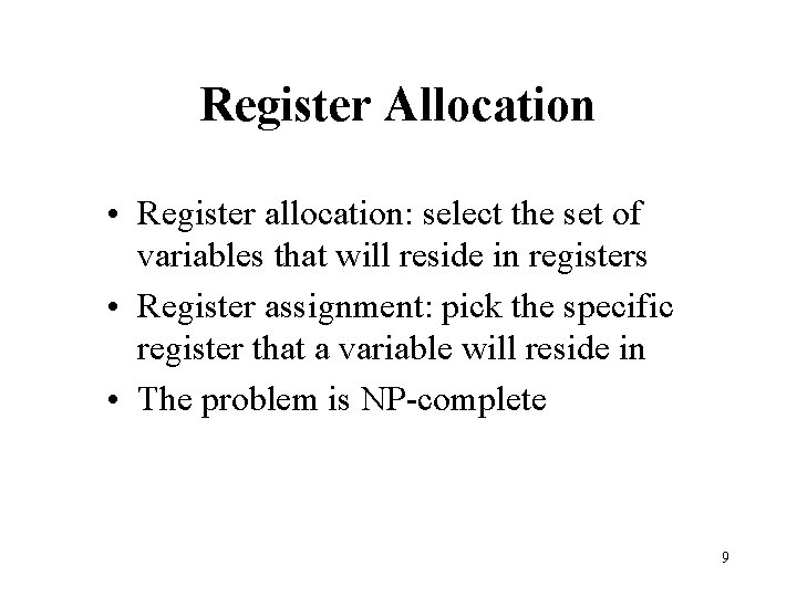 Register Allocation • Register allocation: select the set of variables that will reside in