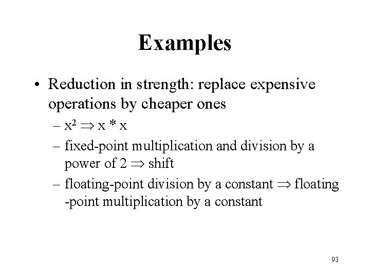 Examples • Reduction in strength: replace expensive operations by cheaper ones – x 2
