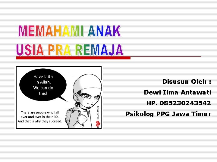 Disusun Oleh : Dewi Ilma Antawati HP. 085230243542 Psikolog PPG Jawa Timur 