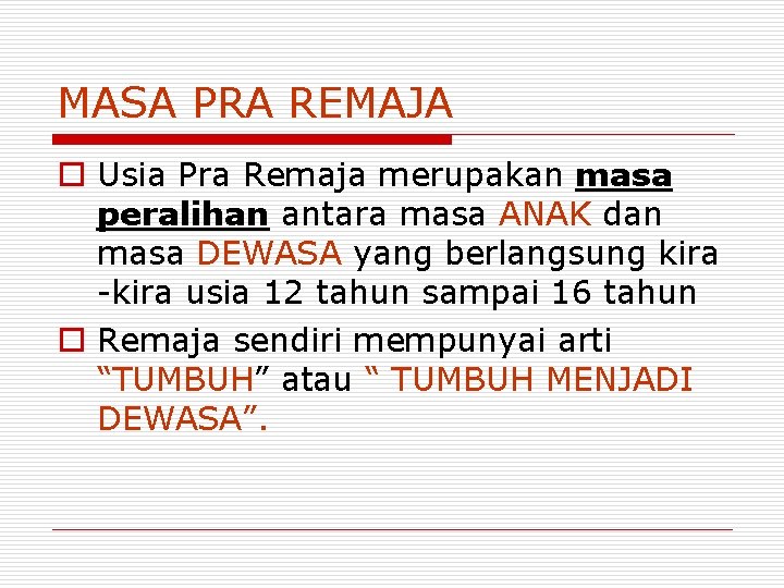 MASA PRA REMAJA o Usia Pra Remaja merupakan masa peralihan antara masa ANAK dan