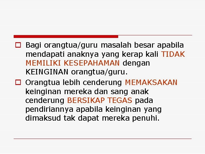 o Bagi orangtua/guru masalah besar apabila mendapati anaknya yang kerap kali TIDAK MEMILIKI KESEPAHAMAN