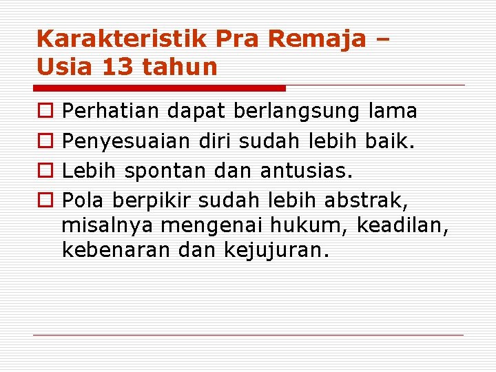 Karakteristik Pra Remaja – Usia 13 tahun o o Perhatian dapat berlangsung lama Penyesuaian