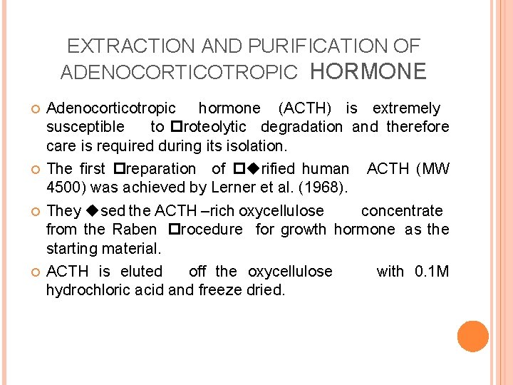 EXTRACTION AND PURIFICATION OF ADENOCORTICOTROPIC HORMONE Adenocorticotropic hormone (ACTH) is extremely susceptible to proteolytic