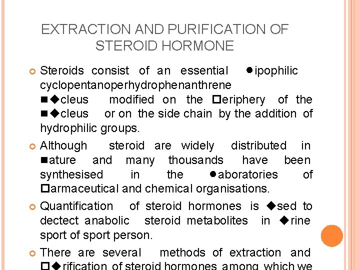 EXTRACTION AND PURIFICATION OF STEROID HORMONE Steroids consist of an essential lipophilic cyclopentanoperhydrophenanthrene nucleus