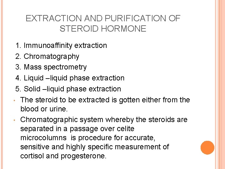 EXTRACTION AND PURIFICATION OF STEROID HORMONE 1. Immunoaffinity extraction 2. Chromatography 3. Mass spectrometry