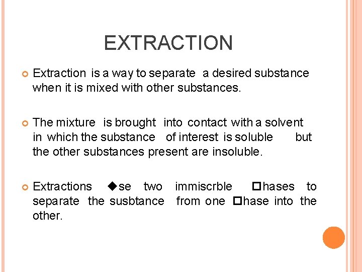 EXTRACTION Extraction is a way to separate a desired substance when it is mixed