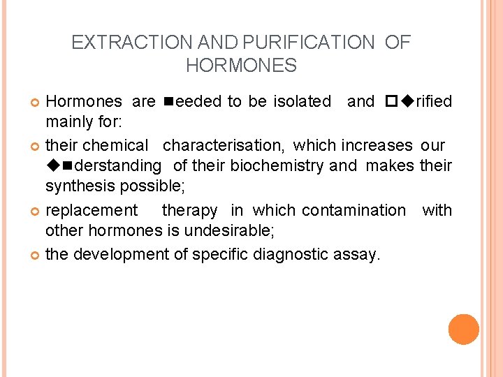 EXTRACTION AND PURIFICATION OF HORMONES Hormones are needed to be isolated and purified mainly
