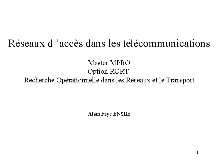 Réseaux d ’accès dans les télécommunications Master MPRO Option RORT Recherche Opérationnelle dans les