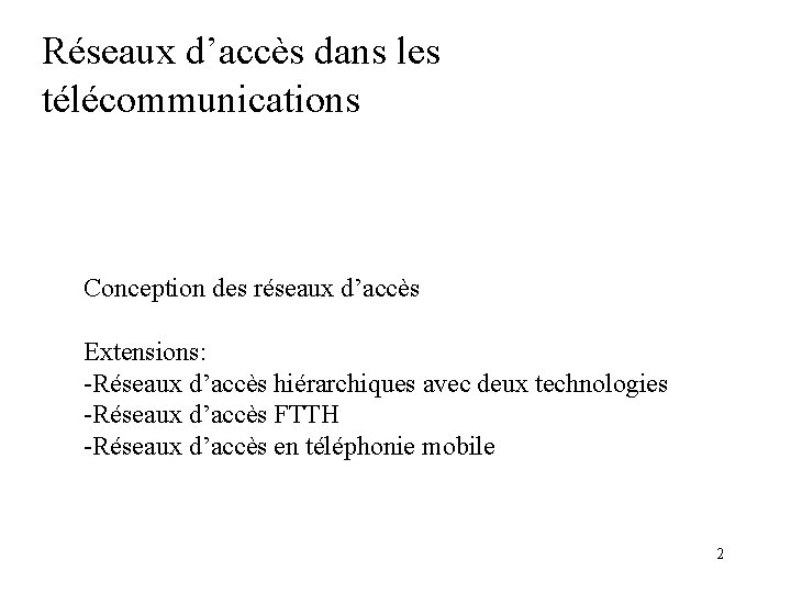 Réseaux d’accès dans les télécommunications Conception des réseaux d’accès Extensions: -Réseaux d’accès hiérarchiques avec