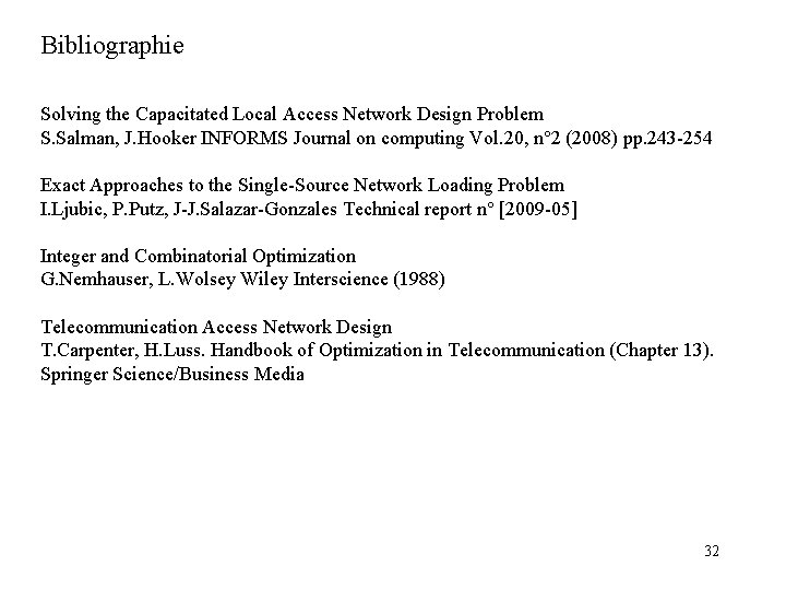 Bibliographie Solving the Capacitated Local Access Network Design Problem S. Salman, J. Hooker INFORMS